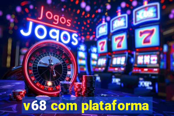 v68 com plataforma